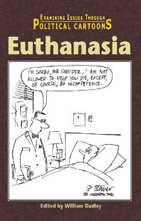 Euthanasia (Examining Issues Through Political Cartoons) by William Dudley