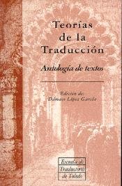 Teorias de la traduccion: Antologia de textos (Escuela de Traductores de Toledo) (Spanish Edition) by by DAMASO (COORD.) LOPEZ GARCIA