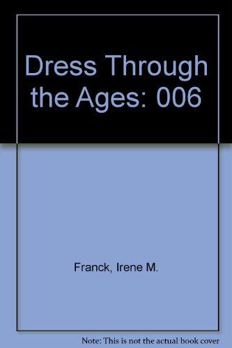 Dress Through the Ages: 006 by Irene M Franck