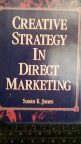 Creative Strategy in Direct Marketing by susan-k-jones