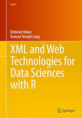 XML and Web Technologies for Data Sciences with R (Use R!)
