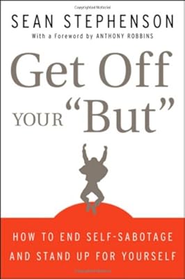 Get Off Your "But": How to End Self-Sabotage and Stand Up for Yourself