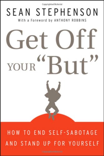 Get Off Your "But": How to End Self-Sabotage and Stand Up for Yourself by Sean Stephenson