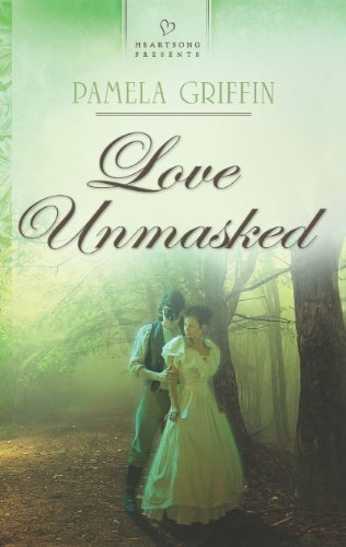 Love Unmasked (Heartsong Presents) by Pamela Griffin