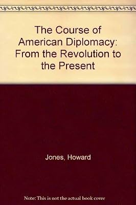 The Course of American Diplomacy: From the Revolution to the Present