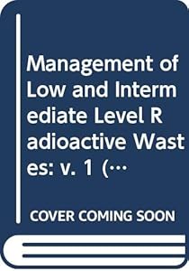 Management of low and intermediate level radioactive wastes, 1988: Proceedings of an International Symposium on Management of Low and Intermediate Level Radioactive Wastes (Proceedings series) (v. 1)