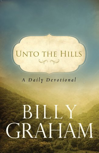 Unto the Hills: A Daily Devotion by Billy Graham