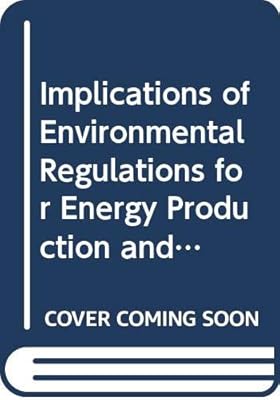 Implications of environmental regulations for energy production and consumption: A report to the U.S. Environmental Protection Agency from the ... for the U.S. Environmental Protection Agency)