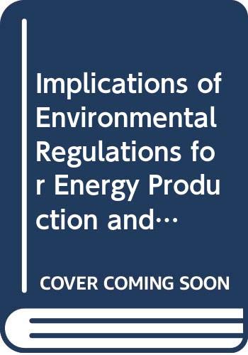 Implications of environmental regulations for energy production and consumption: A report to the U.S. Environmental Protection Agency from the ... for the U.S. Environmental Protection Agency) by National Research Council