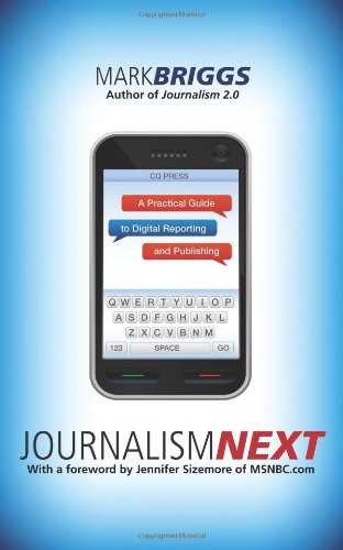 Journalism Next: A Practical Guide to Digital Reporting and Publishing by Mark Briggs