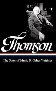 Virgil Thomson: The State of Music & Other Writings: Library of America #277