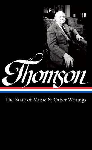 Virgil Thomson: The State of Music & Other Writings: Library of America #277 by Virgil Thomson