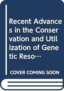 Recent Advances in the Conservation and Utilization of Genetic Resources