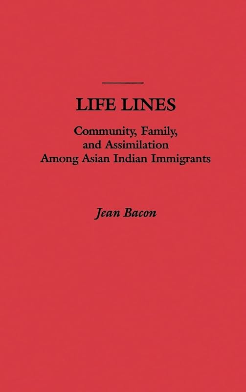 Life Lines: Community, Family, and Assimilation among Asian Indian Immigrants by Jean Bacon