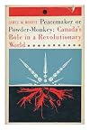 Peacemaker or Powder-Monkey, Canada's Role in the Revolutionary World,