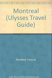 Montreal (Ulysses Travel Guide) by Francois Remillard