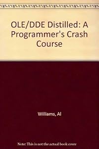 Ole 2.0 and Dde Distilled: A Programmer's Crash Course by Al Williams