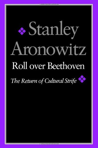 Roll over Beethoven: The Return of Cultural Strife by Stanley Aronowitz
