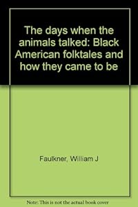 The days when the animals talked: Black American folktales and how they came to be by William J Faulkner