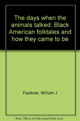 The days when the animals talked: Black American folktales and how they came to be by William J Faulkner