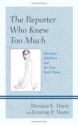 The Reporter Who Knew Too Much: Harrison Salisbury and the New York Times