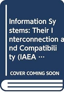 Information Systems, their interconnection and compatibility: Proceedings of a Symposium on Information Systems: Connection and Compatibility (Proceedings series ; International Atomic Energy Agency)