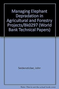 Managing Elephant Depredation in Agricultural and Forestry Projects/Bk0297 (World Bank Technical Papers)