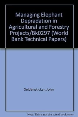 Managing Elephant Depredation in Agricultural and Forestry Projects/Bk0297 (World Bank Technical Papers)