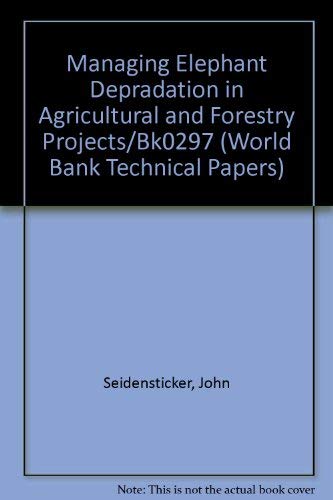 Managing Elephant Depredation in Agricultural and Forestry Projects/Bk0297 (World Bank Technical Papers) by John Seidensticker