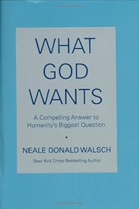 What God Wants: A Compelling Answer to Humanity's Biggest Question