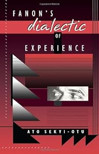 Fanon's Dialectic of Experience by Ato Sekyi-Otu