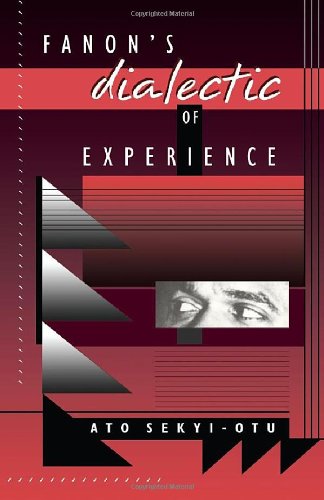 Fanon's Dialectic of Experience by Ato Sekyi-Otu