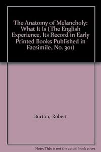 The Anatomy of Melancholy: What It Is (The English Experience, Its Record in Early Printed Books Published in Facsimile, No. 301)