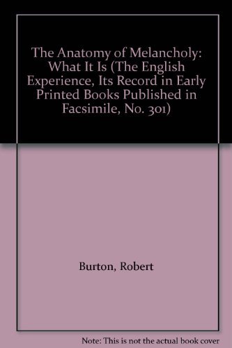 The Anatomy of Melancholy: What It Is (The English Experience, Its Record in Early Printed Books Published in Facsimile, No. 301) by Robert Burton
