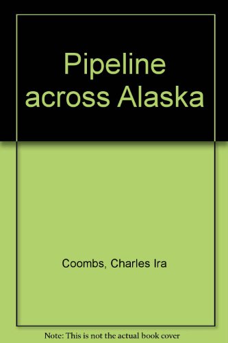 Pipeline across Alaska by Charles Ira Coombs