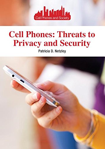 Cell Phones: Threats to Privacy and Security by Patricia D. Netzley