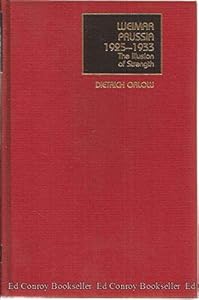 Weimar Prussia, 1925-1933: The Illusion of Strength by Dietrich Orlow