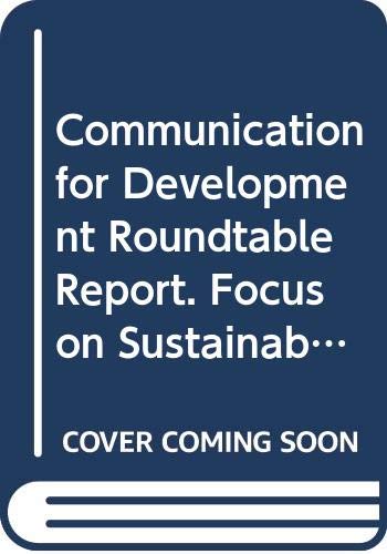 Communication For Development Roundtable Report: Focus On Sustainable Development. Ninth United Nations Roundtable On Communication For Development, Rome, 6-9 September 2004 by Food and Agriculture Organization of the United Nations