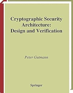 Cryptographic Security Architecture: Design and Verification by Peter Gutmann