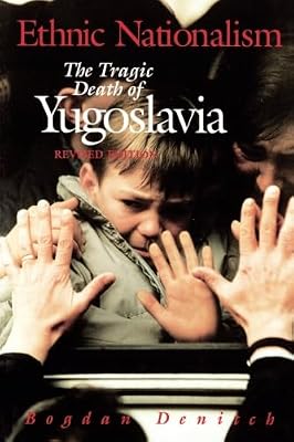Ethnic Nationalism: The Tragic Death of Yugoslavia