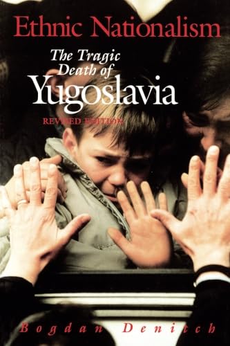Ethnic Nationalism: The Tragic Death of Yugoslavia by Bogdan Denitch