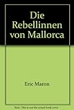 Die Rebellinnen von Mallorca - Eric Maron