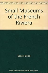 Small Museums of the French Riviera by Eloise Danto