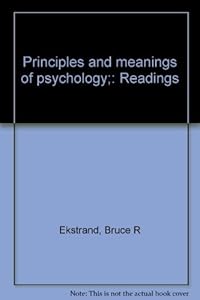 Principles and Meanings of Psychology: Readings by Bruce R. Ekstrand