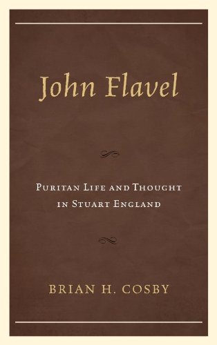 John Flavel: Puritan Life and Thought in Stuart England by Brian H. Cosby