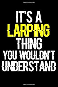 It's a Larping Thing You Wouldn't Understand: Larping Journal (Diary, Notebook) Funny Gifts for Cycling Enthusiasts