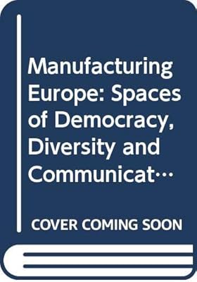 Manufacturing Europe: Spaces of Democracy, Diversity and Communication