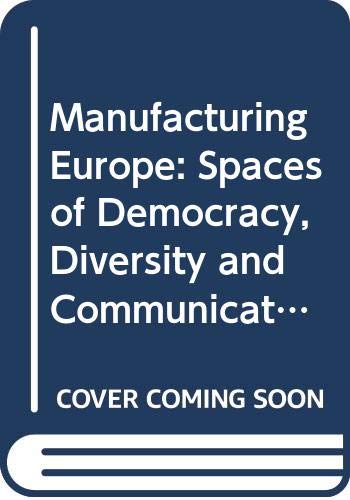 Manufacturing Europe: Spaces of Democracy, Diversity and Communication by Inka Salovaara-moring