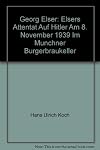 GEORG ELSER: ATTENTAT AUF HITLER AM 8. NOVEMBER 1939 IM MUNCHNER BURGERBRAUKELLER