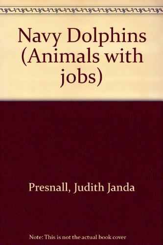 Animals with Jobs - Navy Dolphins by Judith Janda Presnall